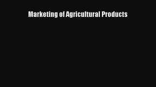 Read Marketing of Agricultural Products Ebook Free