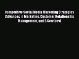Read Competitive Social Media Marketing Strategies (Advances in Marketing Customer Relationship