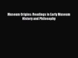 Read Museum Origins: Readings in Early Museum History and Philosophy E-Book Free