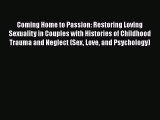 Read Coming Home to Passion: Restoring Loving Sexuality in Couples with Histories of Childhood