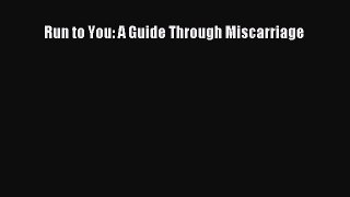 [Read PDF] Run to You: A Guide Through Miscarriage  Read Online