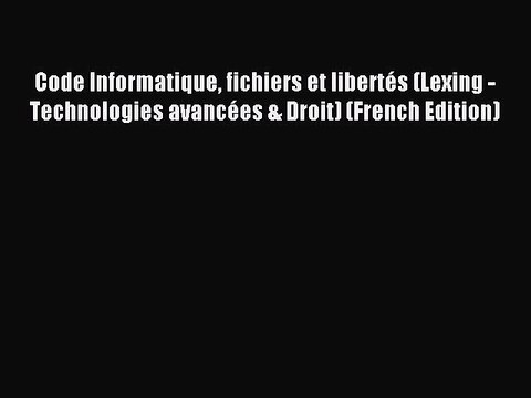 Read Code Informatique fichiers et libertÃ©s (Lexing - Technologies avancÃ©es & Droit) (French