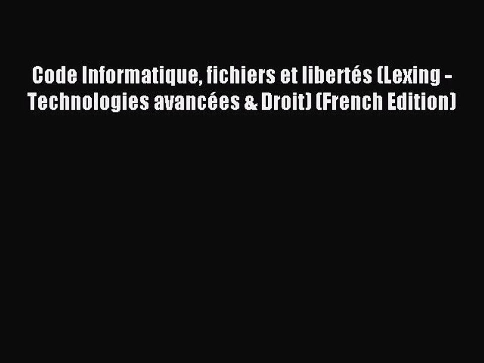 Read Code Informatique fichiers et libertÃ©s (Lexing - Technologies avancÃ©es & Droit) (French