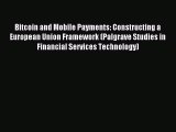 Download Bitcoin and Mobile Payments: Constructing a European Union Framework (Palgrave Studies