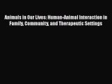 Read Animals in Our Lives: Human-Animal Interaction in Family Community and Therapeutic Settings