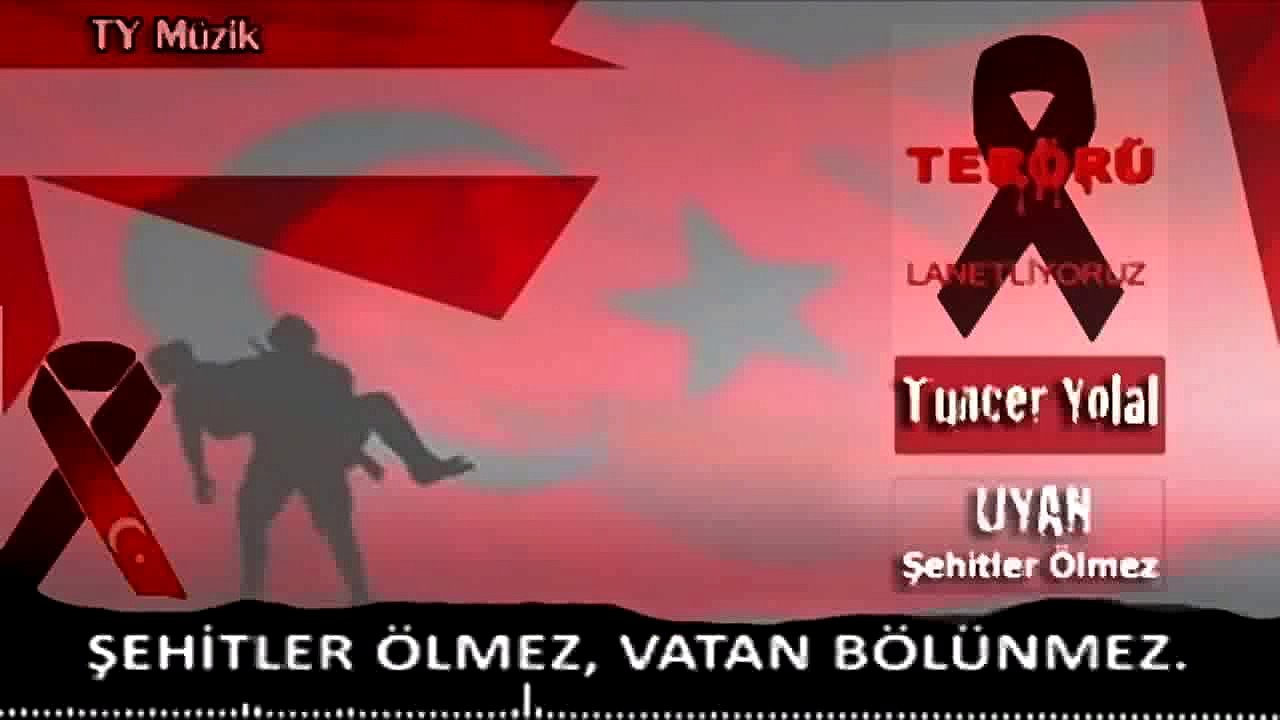 Tuncer Yolal - Uyan (Şehitler Ölmez) 2016