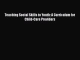 read now Teaching Social Skills to Youth: A Curriculum for Child-Care Providers