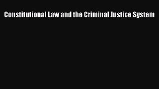 favorite  Constitutional Law and the Criminal Justice System