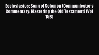Read Book Ecclesiastes: Song of Solomon (Communicator's Commentary: Mastering the Old Testament)