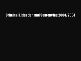 Download Criminal Litigation and Sentencing 2003/2004 Ebook Free