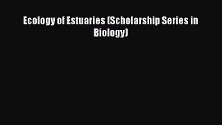 Read Books Ecology of Estuaries (Scholarship Series in Biology) E-Book Free