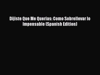 Read Dijiste Que Me Querias: Como Sobrellevar lo Impensable (Spanish Edition) Ebook Free