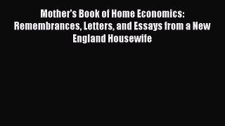 Download Mother's Book of Home Economics: Remembrances Letters and Essays from a New England