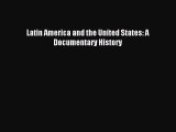 Read Book Latin America and the United States: A Documentary History ebook textbooks