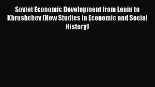 Read Book Soviet Economic Development from Lenin to Khrushchev (New Studies in Economic and