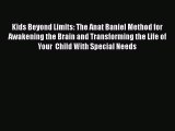 Read Book Kids Beyond Limits: The Anat Baniel Method for Awakening the Brain and Transforming