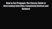 [Read PDF] How to Get Pregnant: The Classic Guide to Overcoming Infertility Completely Revised