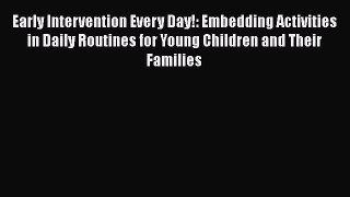 Read Book Early Intervention Every Day!: Embedding Activities in Daily Routines for Young Children