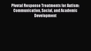 Read Book Pivotal Response Treatments for Autism: Communication Social and Academic Development