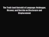 Download Book The Truth (and Untruth) of Language: Heidegger Ricoeur and Derrida on Disclosure