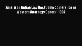 Download American Indian Law Deskbook: Conference of Western Attorneys General 1994 Ebook Free