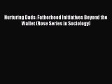 Read Nurturing Dads: Fatherhood Initiatives Beyond the Wallet (Rose Series in Sociology) Ebook