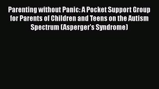 Read Book Parenting without Panic: A Pocket Support Group for Parents of Children and Teens