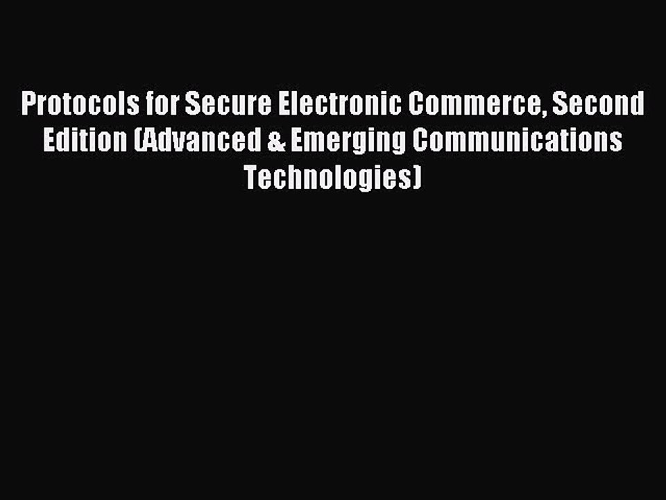 Read Protocols for Secure Electronic Commerce Second Edition (Advanced & Emerging Communications