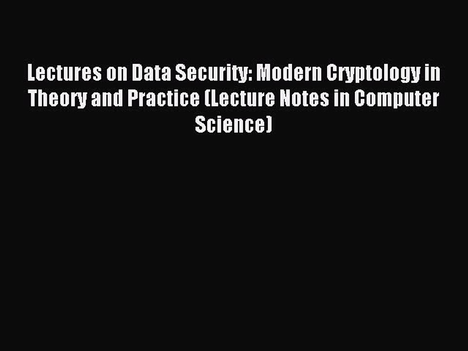 Read Lectures on Data Security: Modern Cryptology in Theory and Practice (Lecture Notes in