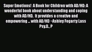Read Book Super Emotions!  A Book for Children with AD/HD: A wonderful book about understanding