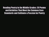 read now Reading Poetry in the Middle Grades: 20 Poems and Activities That Meet the Common