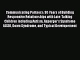 Read Book Communicating Partners: 30 Years of Building Responsive Relationships with Late-Talking