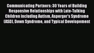 Read Book Communicating Partners: 30 Years of Building Responsive Relationships with Late-Talking