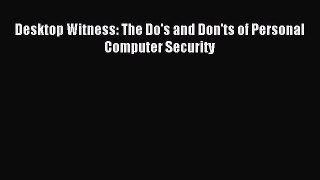Read Desktop Witness: The Do's and Don'ts of Personal Computer Security Ebook Free