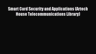 Download Smart Card Security and Applications (Artech House Telecommunications Library) Ebook