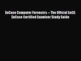 Download EnCase Computer Forensics -- The Official EnCE: EnCase Certified Examiner Study Guide