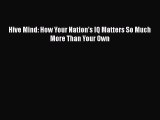 Read Hive Mind: How Your Nationâ€™s IQ Matters So Much More Than Your Own Ebook Free