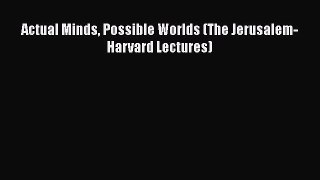 Read Actual Minds Possible Worlds (The Jerusalem-Harvard Lectures) Ebook Free