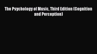 Read The Psychology of Music Third Edition (Cognition and Perception) Ebook Free