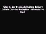 Read When the Vow Breaks: A Survival and Recovery Guide for Christians Facing Divorce When