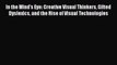 Read In the Mind's Eye: Creative Visual Thinkers Gifted Dyslexics and the Rise of Visual Technologies