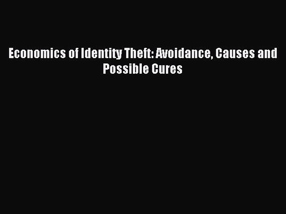 Read Economics of Identity Theft: Avoidance Causes and Possible Cures Ebook Free