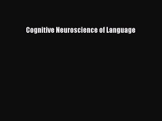 Read Cognitive Neuroscience of Language Ebook Free