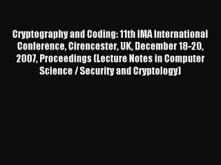 Read Cryptography and Coding: 11th IMA International Conference Cirencester UK December 18-20