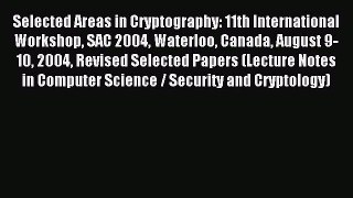 Read Selected Areas in Cryptography: 11th International Workshop SAC 2004 Waterloo Canada August