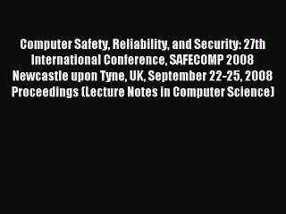Read Computer Safety Reliability and Security: 27th International Conference SAFECOMP 2008