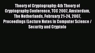 Read Theory of Cryptography: 4th Theory of Cryptography Conference TCC 2007 Amsterdam The Netherlands