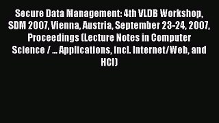 Read Secure Data Management: 4th VLDB Workshop SDM 2007 Vienna Austria September 23-24 2007