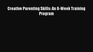 Download Creative Parenting Skills: An 8-Week Training Program PDF Free