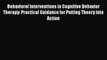 Read Behavioral Interventions in Cognitive Behavior Therapy: Practical Guidance for Putting